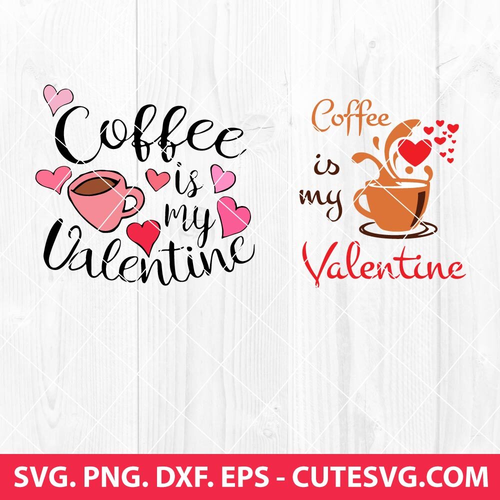 Coffee Is My Valentine Svg Coffee Valentine Svg Valentines Day Coffee