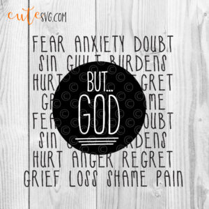 Fear anxiety doubt sin but god grief loss shame pain