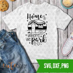 Home is where we park it Camper camping SVG DXF PNG Cut files