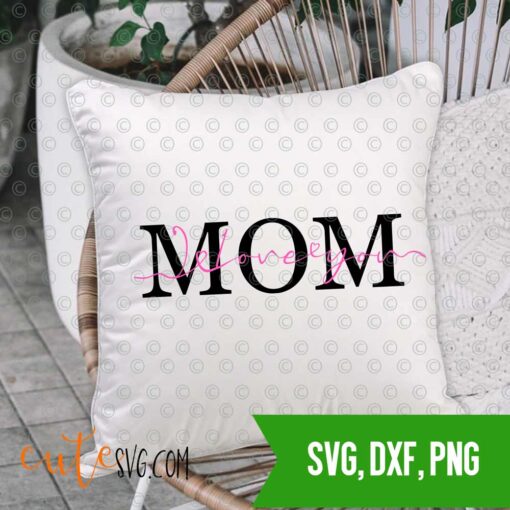 Mom I Love You Mothers day SVG DXF PNG Cut files