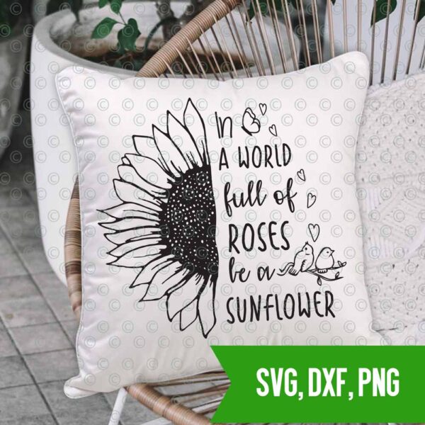 Be A Sunflower Svg Dxf Png In A World Full Of Roses Be A Sunflower Quote