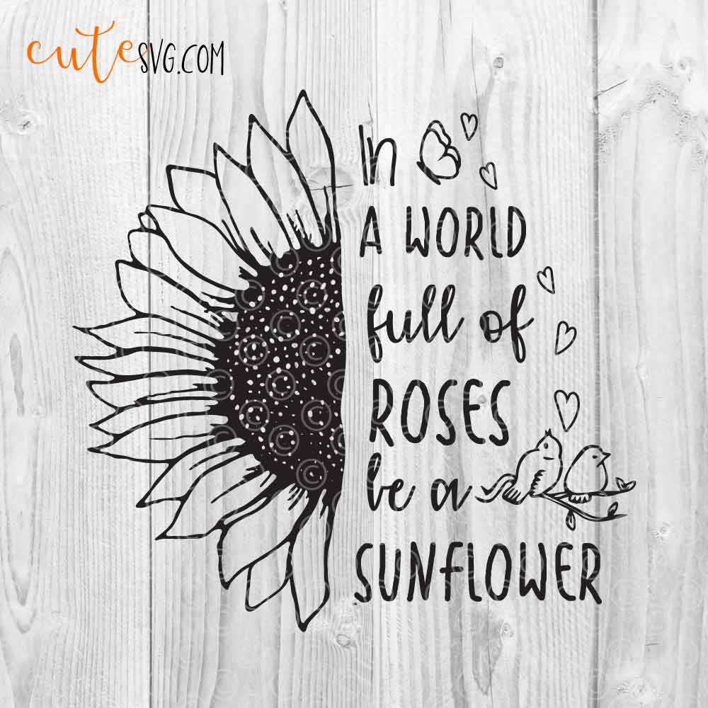Download Be a sunflower SVG DXF PNG In a world full of roses be a ...