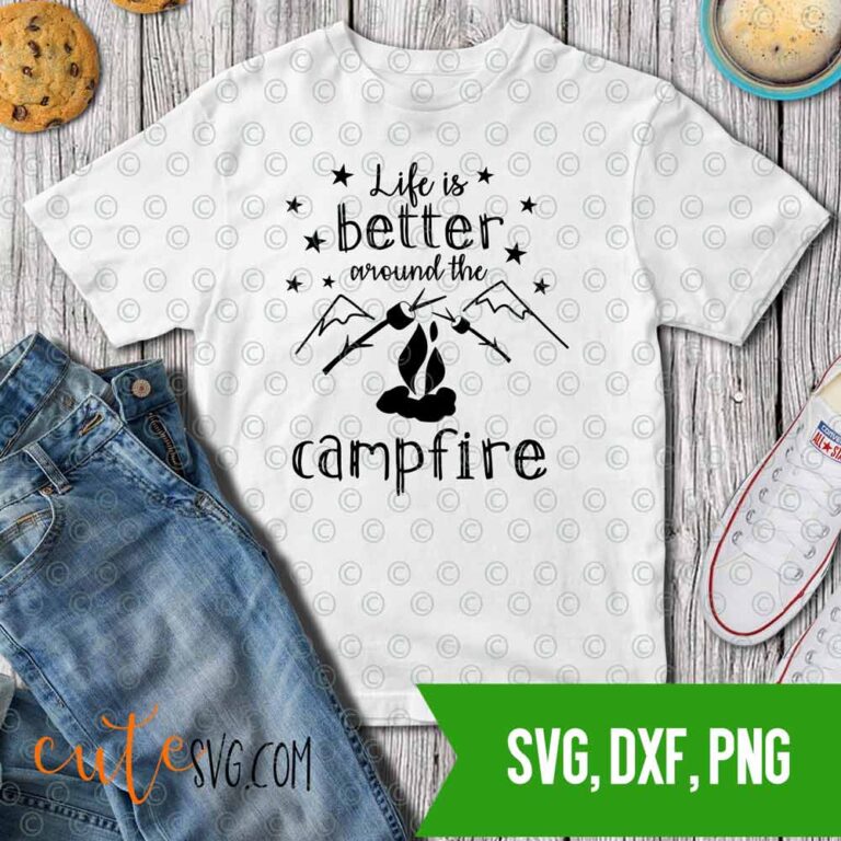 Life is better around the campfire SVG DXF PNG Camping ideas Cut files