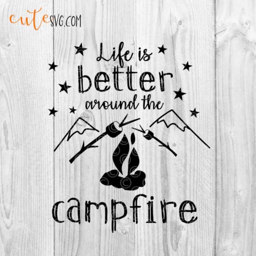 Life is better around the campfire SVG DXF PNG Camping Cut files
