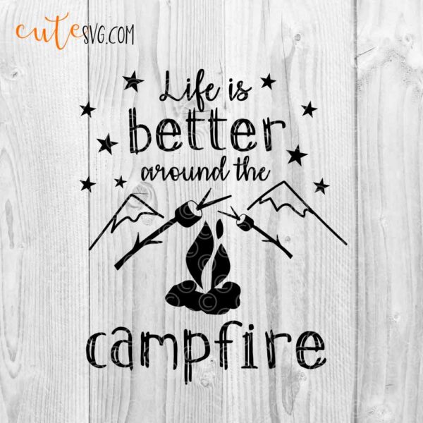 Life is better around the campfire SVG DXF PNG Camping ideas Cut files