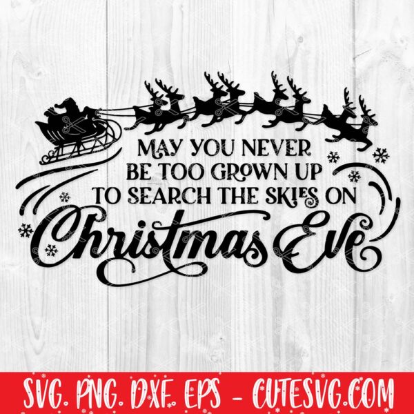 May you never be too grown up to search the skies on Christmas Eve svg