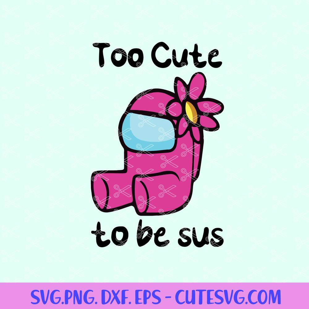 Too Cute To Be Sus Svg, Cute Pink Impostor Among Us, Funny Video Game,  Gaming Meme - Crella