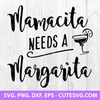 Mamacita Needs A Margarita SVG