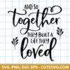 And So Together They Built A Life They Loved SVG