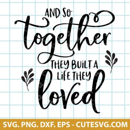 And So Together They Built A Life They Loved SVG, Bedroom Quote SVG ...