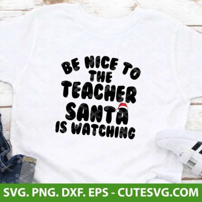 Be Nice To The Teacher Santa Is Watching SVG