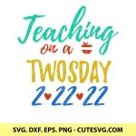 Teaching on a Twosday SVG, Happy Twosday SVG, Twosday Shirt, Twosday SVG, 22222 svg, 2-22-22 svg, Twosday svg, teacher life svg