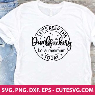Let's Keep The Dumbfuckery To a Minimum Today SVG