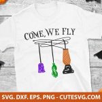 Come We Fly SVG Cut File, Halloween SVG, Hocus Pocus SVG, PNG, DXF, EPS, for Cricut & Silhouette