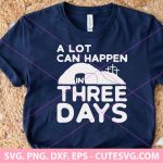 A Lot Can Happen In 3 Days SVG, Christian Bibles SVG, Easter SVG, Jesus SVG, Happy Easter Day SVG, Religious SVG, Easter 2023 SVG, PNG