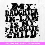 My Daughter-in-law is My Favorite Child SVG Trending SVG Quote SVG Funny Daughter In Law SVG PNG DXF EPS Cut File Instant Download