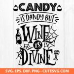 Candy Is Dandy But Wine Is Divine SVG Halloween SVG PNG DXF EPS Cutting Files for Cricut and Silhouette Instant Download