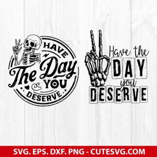 Have The Day You Deserve SVG Bundle