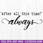 After All This Time? Always SVG Harry Potter SVG PNG DXF EPS Cut Files for Cricut and Silhouette Digital Download