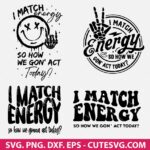 I Match Energy SVG Bundle, Sarcasm SVG, Funny SVG, I Match Energy so How We Gon Act Today SVG, Sassy SVG, PNG, DXF, EPS, Cut Files