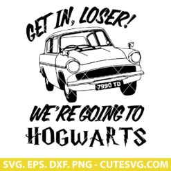 Get In Loser We're Going To Hogwarts SVG