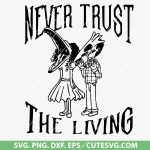 Beetlejuice SVG, Never Trust the Living SVG, Beetlejuice quote SVG, Halloween SVG, Movie quote SVG, Horror movie SVG, PNG, DXF, EPS, Cut files for Cricut